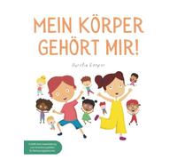 Mein Körper gehört mir!: Ein Kinderbuch über Körpergrenzen, Nein sagen und Selbstschutz - für starke Kinder zur Sicherheit & Missbrauchsprävention mit Tipps für Eltern