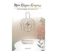 Mein Körper-Kompass - Mein 90-Tage Ernährungs- und Gesundheitsjournal: 90 Tage Ernährung, Gewicht, Medikamente, Stimmung und Wohlbefinden verstehen