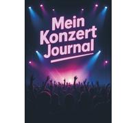 Mein Konzert Journal: Erinnere Dich an Momente, die zählen!