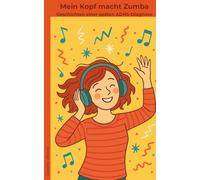 Mein Kopf macht Zumba: Geschichten einer späten ADHS-Diagnose
