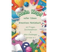 Mein Kopf voller Ideen - Das kreative Mitmachbuch: Spannende Aktivitäten, Zeichenflächen & Fragen. Aktivitätenbuch um Kinder ab 7 Jahren spielerisch ... stärken. Geschenk Mädchen & Jungs