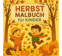 Mein kunterbunter Herbst - Ausmalspaß für Kinder: Mit fröhlichen Motiven von Igeln, Kürbissen, Eichhörnchen & mehr - perfekt für kleine Künstler ab 3 Jahren