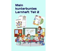 Mein kunterbuntes Lernheft Teil 2: Schreib, mal & knobel mit mir!