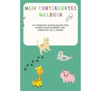 Mein kunterbuntes Malbuch: 40 tierische Ausmalbilder für kleine Künstlerinnen und Künstler ab 2 Jahren