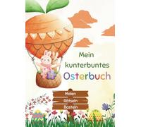 Mein kunterbuntes Osterbuch - Malen, Rätseln, Basteln: Aktivitätsbuch für Kinder ab 3 Jahren , osterliche Motive zum Ausmalen, Bastelideen und Rätsel