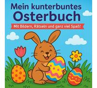 Mein kunterbuntes Osterbuch: Mit Bildern, Rätseln und ganz viel Spaß!