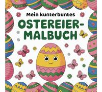 Mein kunterbuntes Ostereier-Malbuch: 40 verschiedene Ostereier zum kreativen Ausmalen. Muster, Tiere, Blumen und weitere schöne Motive für Kinder ab 3 Jahren
