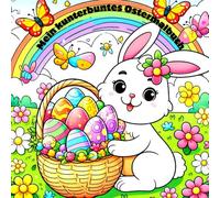 Mein kunterbuntes Ostermalbuch: "Ostermalbuch für Kinder ab 3 Jahren - Süße Osterhasen, Eier, Küken, Lämmchen & Frühlingsmotive zum Ausmalen | ... für kleine Künstler. Einfach gestaltet.