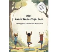 Mein kunterbuntes Yoga - Buch: Kinderyoga für die schönsten Feste im Jahr