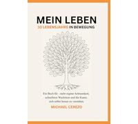 MEIN LEBEN - 10 Lebensjahre in Bewegung: Ein Buch für - mehr eigene Achtsamkeit, schnelleres Wachstum und die Kunst, sich selbst besser zu verstehen.