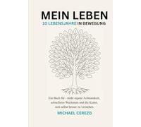 MEIN LEBEN - 10 Lebensjahre in Bewegung (TURQUESA EDITION): Ein Buch für - mehr eigene Achtsamkeit, schnelleres Wachstum und die Kunst, sich selbst besser zu verstehen.