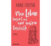 Mein Leben basiert auf einer wahren Geschichte: Roman
