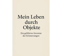 Mein Leben durch Objekte: Ein geführtes Inventar der Erinnerungen