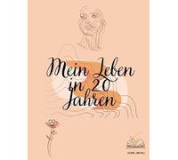 Mein Leben in 20 Jahren: Meine persönliche Zeitkapsel