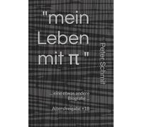 " mein Leben mit π ": ... eine etwas andere Biografie ...