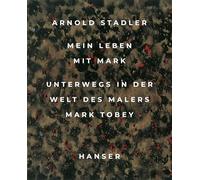 Mein Leben mit Mark: Unterwegs in der Welt des Malers Mark Tobey