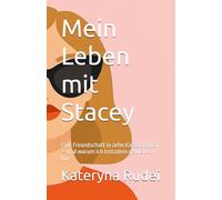 Mein Leben mit Stacey: Eine Freundschaft in zehn Katastrophen - und warum ich trotzdem geblieben bin