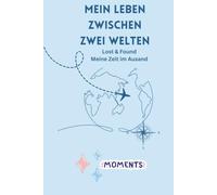 Mein Leben zwischen zwei Welten: Lost & Found- meine Zeit im Ausland