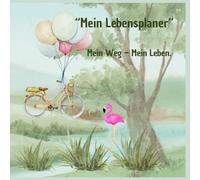 "Mein Lebensplaner"- Mein Weg-Mein Leben.: Dankbarkeit-Dieser Lebensplaner begleitet dich dabei, deine Werte zu entdecken, Ziele zu setzen, ... Ritualen und kleinen Mutmomenten.