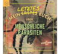 Mein letztes Buch über menschliche Parasiten: Ansteckende Eindringlinge treffen auf widerwillige Empfänger (Mein letztes Buch Nr. 4)
