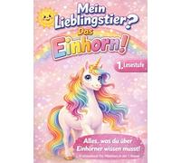 Mein Lieblingstier ? Das Einhorn !: Einhorn Geschenke für Mädchen - Erstlesebuch für Mädchen in der 1. Klasse mit allem, was du über Einhörner wissen musst