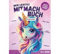 Mein liebstes Mitmachbuch: Einhorn - Rätsel, Ausmalbilder, Wortsuchrätsel, Labyrinthe, Suchbilder, Zahlen und Buchstaben | Lernbuch und Beschäftigungsbuch für Mädchen ab 6 Jahren