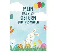 Mein liebstes Ostern zum Ausmalen für Kinder ab 4 Jahren: 40 fröhliche Ostermotive