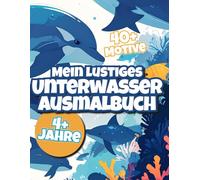 Mein lustiges Unterwasser-Ausmalbuch - Fische, Wale und mehr: Über 40 süße Motive und Szenen für Kinder ab 4 Jahre! Kinderfreundliches Malbuch mit ... | Meerestiere kreativ entdecken und ausmalen!