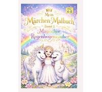 Mein Märchen-Malbuch - Band 2 Magischer Regenbogenzauber: Prinzessin, Einhorn & Drachenabenteuer | Über 50 zauberhafte Ausmalbilder für Kinder von 4-8 Jahren