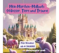 Mein Märchen-Malbuch: Schlösser, Tiere und Träume |: Malbuch für Kinder ab 4 Jahre