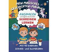Mein magisches Geschichten-Malbuch: 40 kreative Schreib- und Ausmalideen für Kinder ab 7 Jahren, perfekt als Geschenk: Einzigartiges Mal- und ... - mit inspirierenden Schreibanregungen