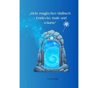 „Mein magisches Malbuch - Entdecke, male und träume“