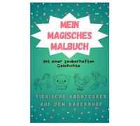 Mein magisches Malbuch: Tierische Abenteurer auf dem Bauernhof