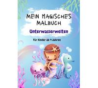 Mein Magisches Malbuch : Unterwasserwelten: Ausmalbuch für Kinder ab 4 Jahren