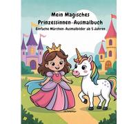 Mein Magisches Prinzessinnen-Ausmalbuch - Einfache Märchen-Ausmalbilder ab 5 Jahren