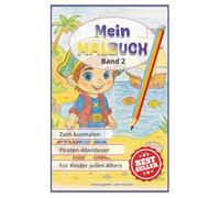 Mein Malbuch - Band 2 - Piratenabenteuer: Ein Buch zum Ausmalen für Kinder jeden Alters