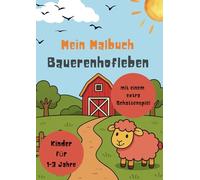 Mein Malbuch Bauernhofleben für Kinder von 1 bis 3 Jahren - Kindermalbuch mit Kuh, Schaf, Ziege, Gans, Hund vielen weiteren Motiven und eine Seite ... etwas über Bauernhofleben zu vermitteln)