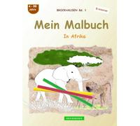 Mein Malbuch: BROCKHAUSEN Bd. 1. In Afrika. 4-99 Jahre. Entdecker