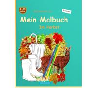 Mein Malbuch: BROCKHAUSEN Buch Bd. 1. Im Herbst. 4 - 99 Jahre. Entdecker
