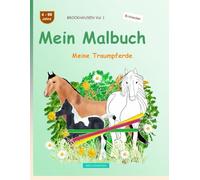 Mein Malbuch: BROCKHAUSEN Buch Vol. 1. Meine Traumpferde. 4 - 99 Jahre. Entdecker
