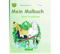 Mein Malbuch: BROCKHAUSEN Buch Vol. 1. Meine Traumpferde. 4 - 99 Jahre. Entdecker