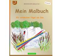 Mein Malbuch: BROCKHAUSEN Malbuch Bd. 1. Wir entdecken Vögel am See. Entdecker. 4-99 Jahre