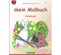 Mein Malbuch: BROCKHAUSEN Malbuch Bd. 4. Osterhasen. Entdecker. 4 - 99 Jahre