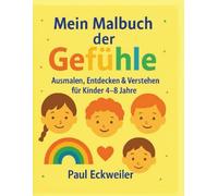 "Mein Malbuch der Gefühle": „Ausmalen, Entdecken & Verstehen für Kinder 4-8 Jahre"