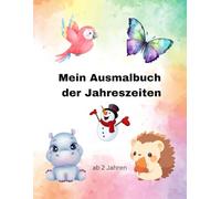 Mein Malbuch der Jahreszeiten: Ausmalbuch für kleine Künstler ab 2 Jahren