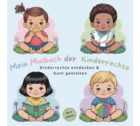 Mein Malbuch der Kinderrechte: Kinderrechte spielerisch entdecken - 50 Ausmalbilder zu Schutz, Gesundheit & Mitbestimmung für Kinder ab 4 Jahren