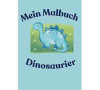 Mein Malbuch - Dinosaurier: Prähistorischer Ausmalspaß. Liebevoll gestaltete Motive für Kinder ab 4 Jahren