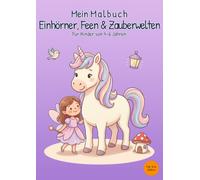 Mein Malbuch Einhörner, Feen & Zauberwelten: Für Kinder von 4-6 Jahren
