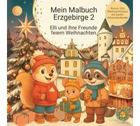 Mein Malbuch Erzgebirge 2: Elli und ihre Freunde feiern Weihnachten