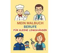 Mein Malbuch für Linkshänder - Entdecke die Welt der Berufe, kreatives Malbuch für Kinder ab 2 Jahre;: Kindermalbuch DIN A4-Format